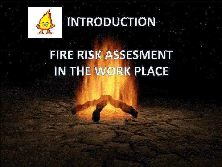 INTRODUCTION FIRE RISK ASSESMENT IN THE WORK PLACE 