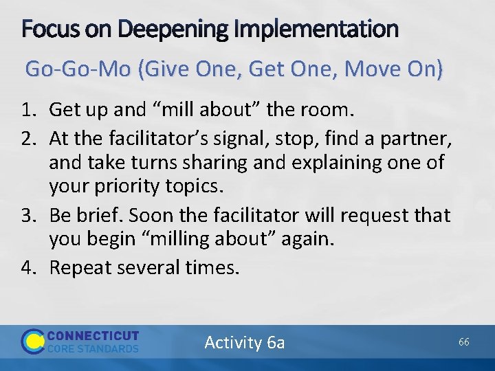 Focus on Deepening Implementation Go-Go-Mo (Give One, Get One, Move On) 1. Get up