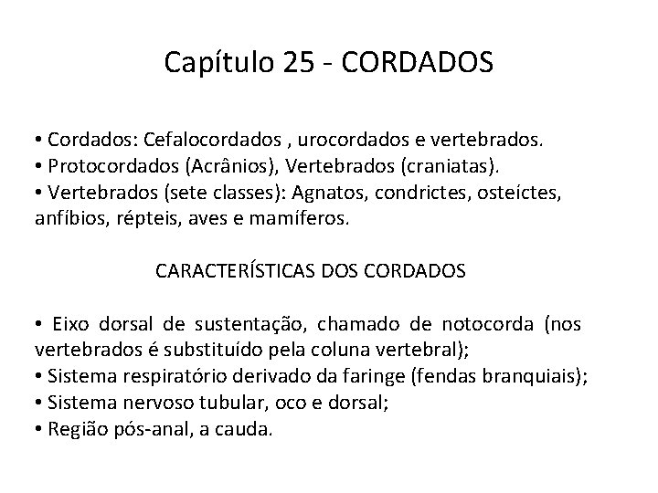 Capítulo 25 - CORDADOS • Cordados: Cefalocordados , urocordados e vertebrados. • Protocordados (Acrânios),