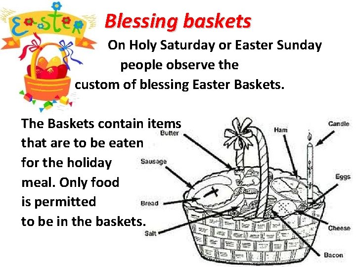 Blessing baskets On Holy Saturday or Easter Sunday people observe the custom of blessing