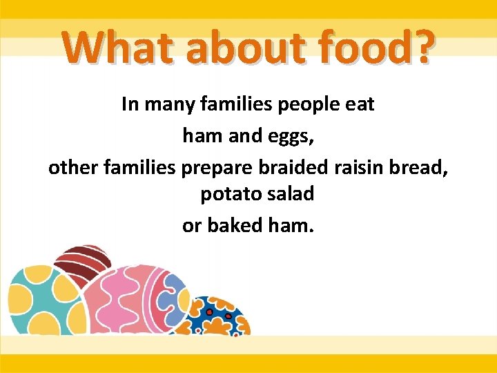 What about food? In many families people eat ham and eggs, other families prepare