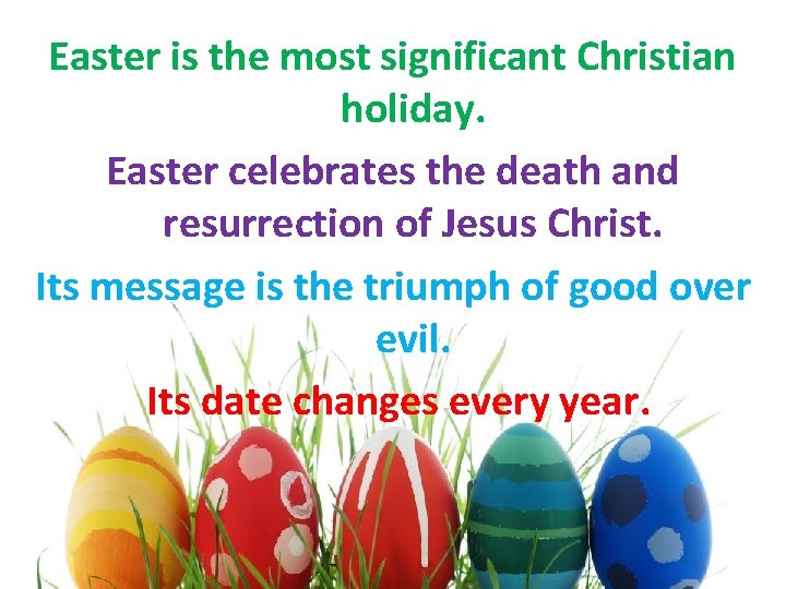 Easter is the most significant Christian holiday. Easter celebrates the death and resurrection of