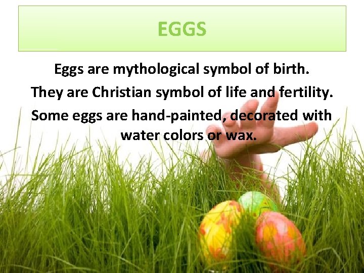 EGGS Eggs are mythological symbol of birth. They are Christian symbol of life and