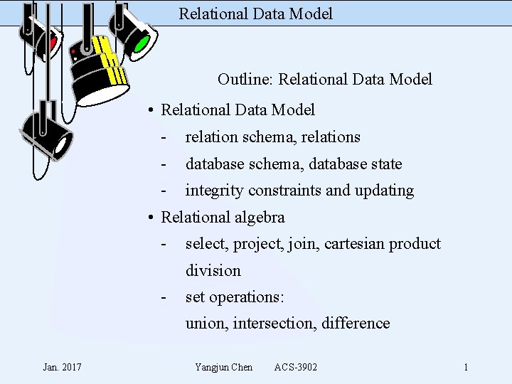Relational Data Model Outline: Relational Data Model • Relational Data Model - relation schema,