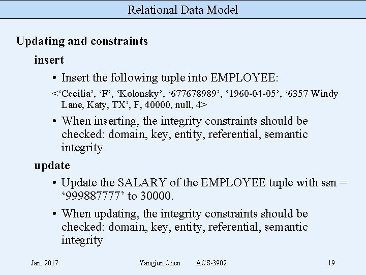 Relational Data Model Updating and constraints insert • Insert the following tuple into EMPLOYEE: