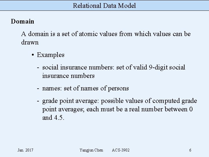 Relational Data Model Domain A domain is a set of atomic values from which