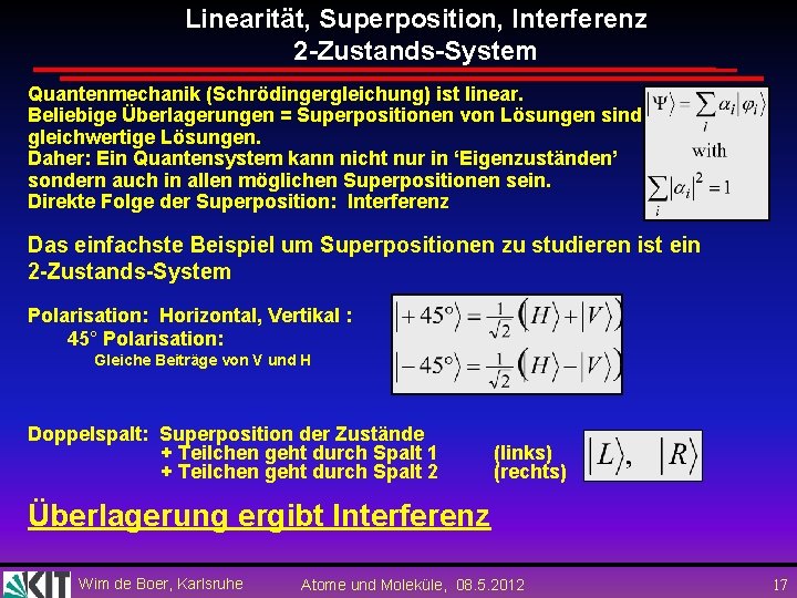 Linearität, Superposition, Interferenz 2 -Zustands-System Quantenmechanik (Schrödingergleichung) ist linear. Beliebige Überlagerungen = Superpositionen von