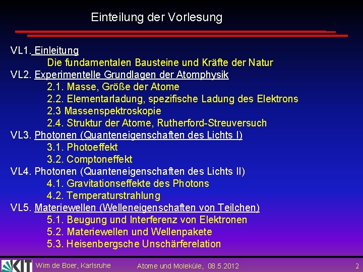 Einteilung der Vorlesung VL 1. Einleitung Die fundamentalen Bausteine und Kräfte der Natur VL