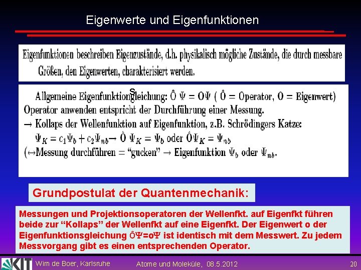 Eigenwerte und Eigenfunktionen s Grundpostulat der Quantenmechanik: Messungen und Projektionsoperatoren der Wellenfkt. auf Eigenfkt