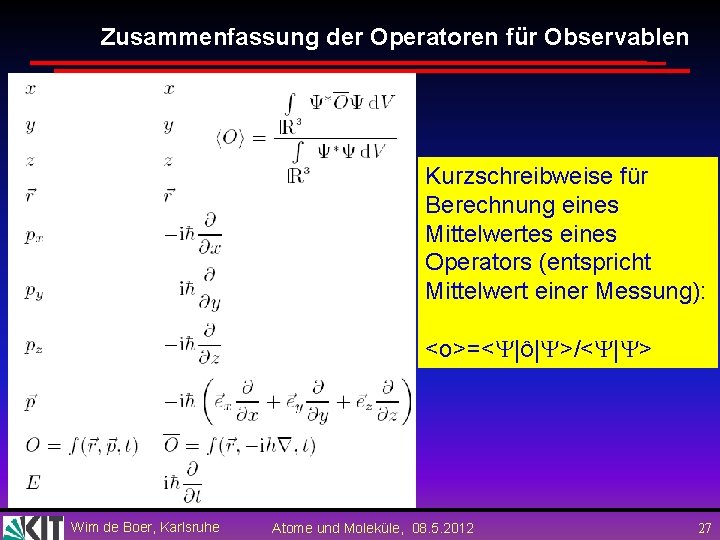 Zusammenfassung der Operatoren für Observablen Kurzschreibweise für Berechnung eines Mittelwertes eines Operators (entspricht Mittelwert