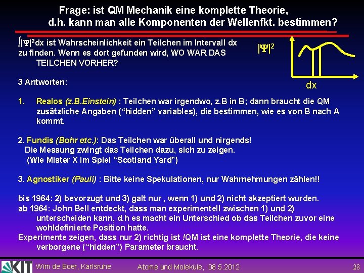 Frage: ist QM Mechanik eine komplette Theorie, d. h. kann man alle Komponenten der