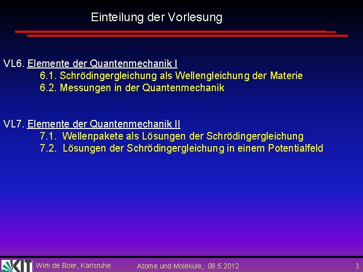 Einteilung der Vorlesung VL 6. Elemente der Quantenmechanik I 6. 1. Schrödingergleichung als Wellengleichung