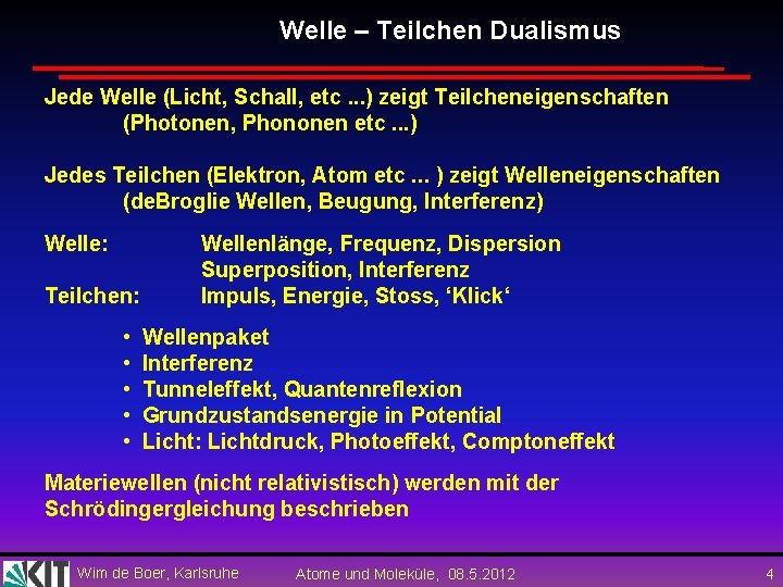 Welle – Teilchen Dualismus Jede Welle (Licht, Schall, etc. . . ) zeigt Teilcheneigenschaften