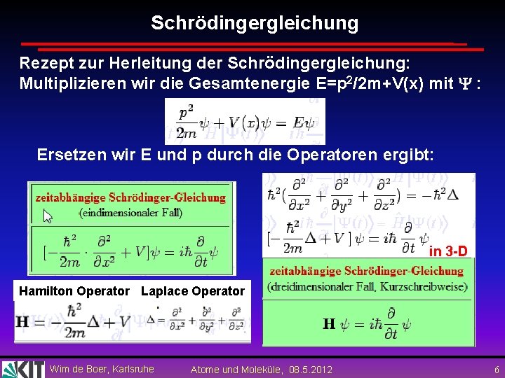 Schrödingergleichung Rezept zur Herleitung der Schrödingergleichung: Multiplizieren wir die Gesamtenergie E=p 2/2 m+V(x) mit