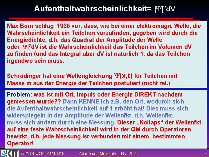 Aufenthaltwahrscheinlichkeit= | |2 d. V Max Born schlug 1926 vor, dass, wie bei einer