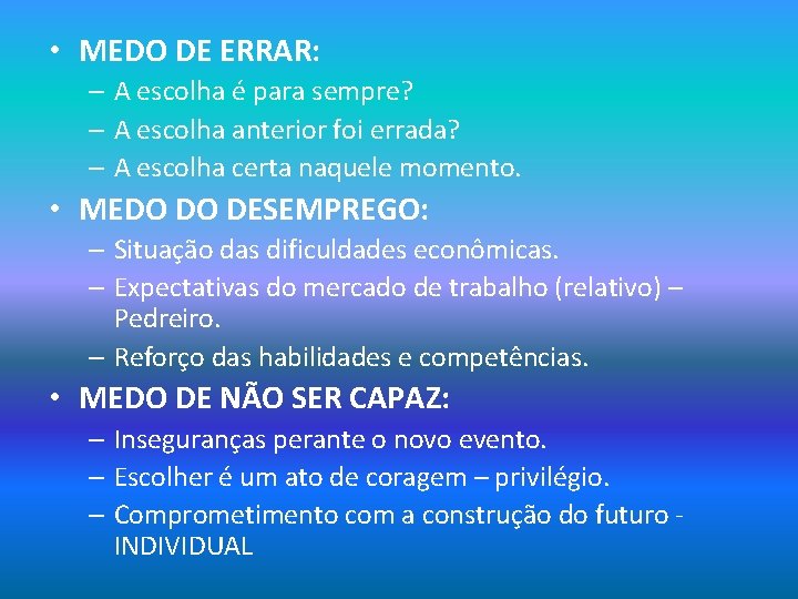  • MEDO DE ERRAR: – A escolha é para sempre? – A escolha