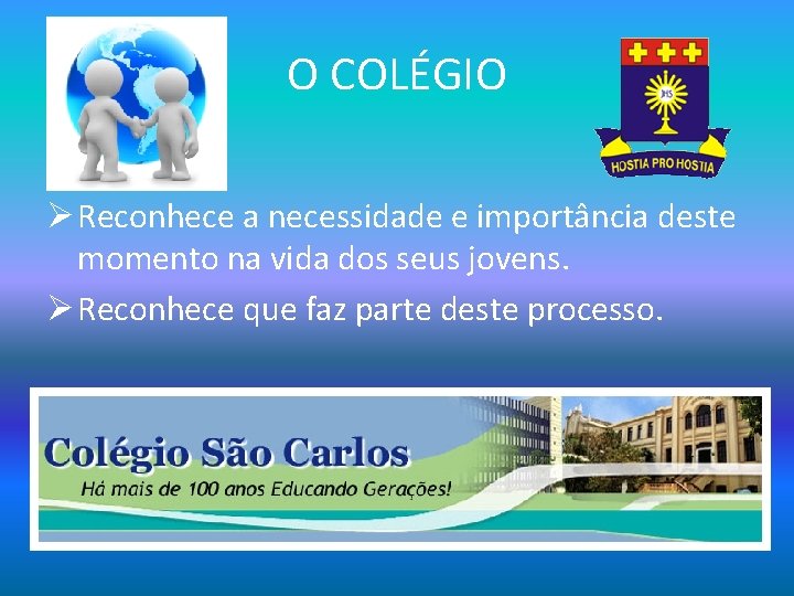 O COLÉGIO Ø Reconhece a necessidade e importância deste momento na vida dos seus
