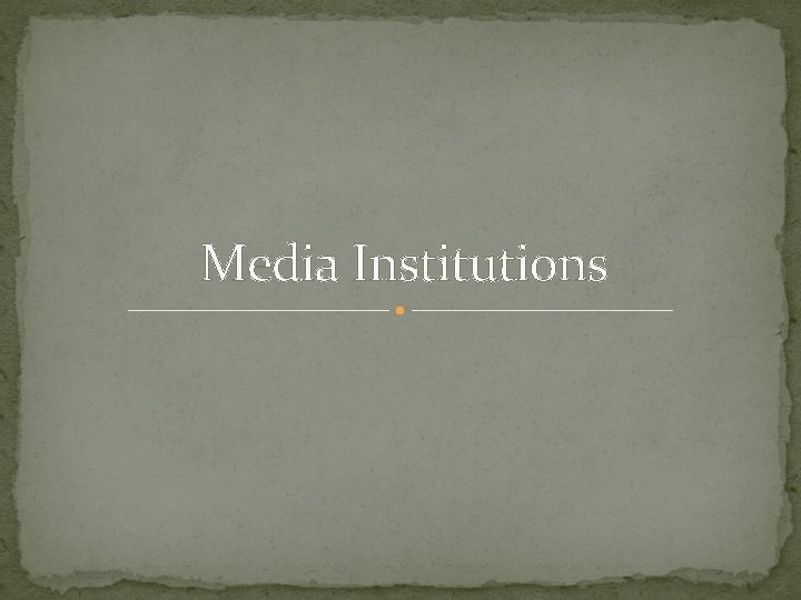 Media Institutions 