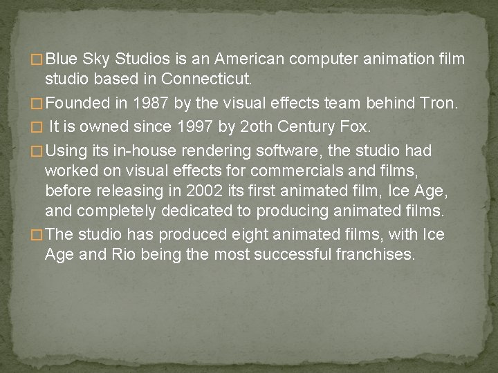 � Blue Sky Studios is an American computer animation film studio based in Connecticut.