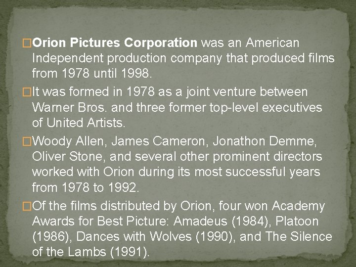 �Orion Pictures Corporation was an American Independent production company that produced films from 1978