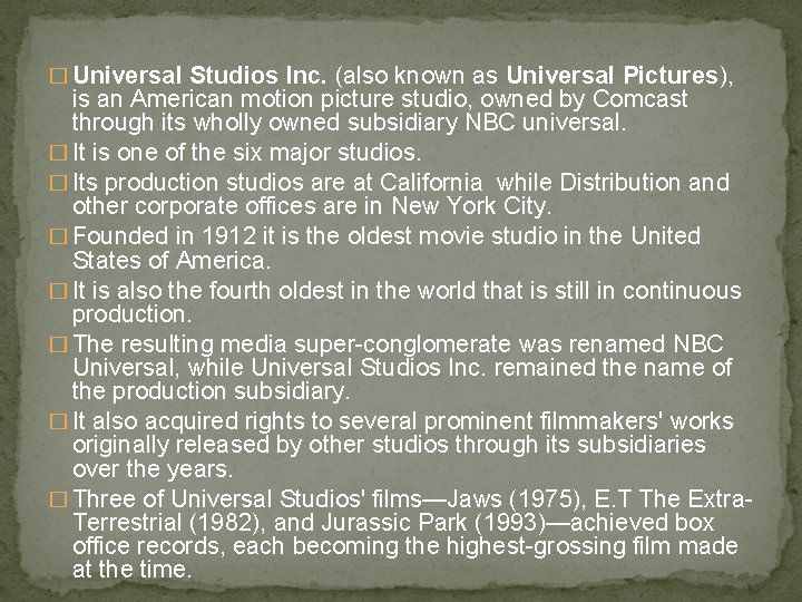 � Universal Studios Inc. (also known as Universal Pictures), is an American motion picture