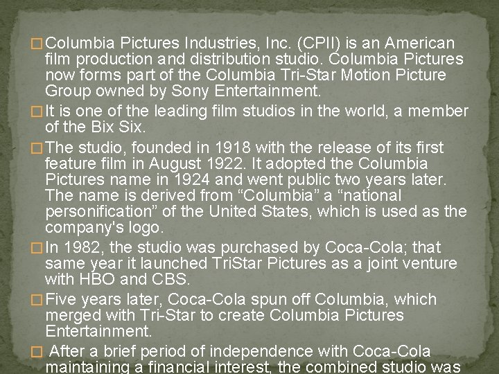 � Columbia Pictures Industries, Inc. (CPII) is an American film production and distribution studio.
