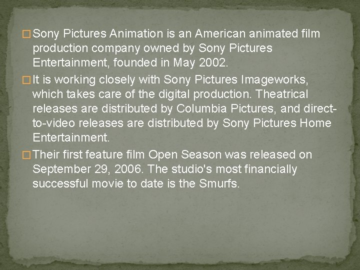 � Sony Pictures Animation is an American animated film production company owned by Sony
