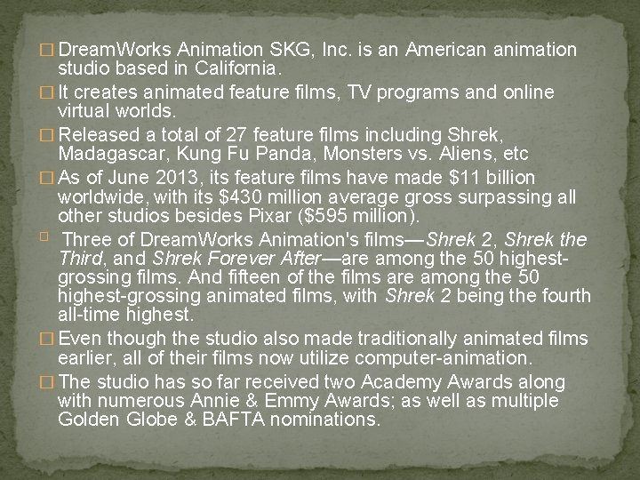 � Dream. Works Animation SKG, Inc. is an American animation studio based in California.