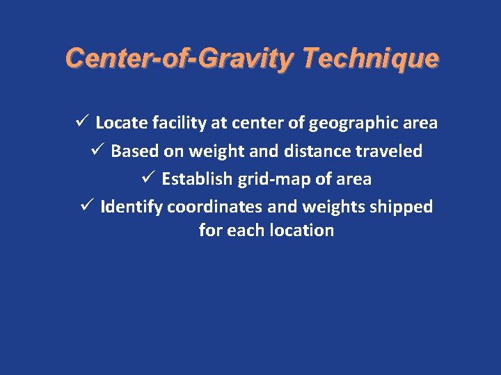 Center-of-Gravity Technique ü Locate facility at center of geographic area ü Based on weight