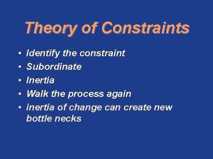 Theory of Constraints • • • Identify the constraint Subordinate Inertia Walk the process