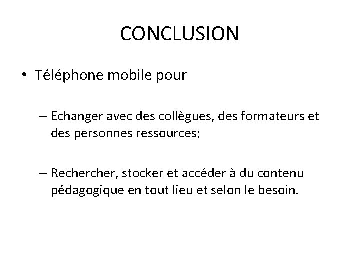 CONCLUSION • Téléphone mobile pour – Echanger avec des collègues, des formateurs et des