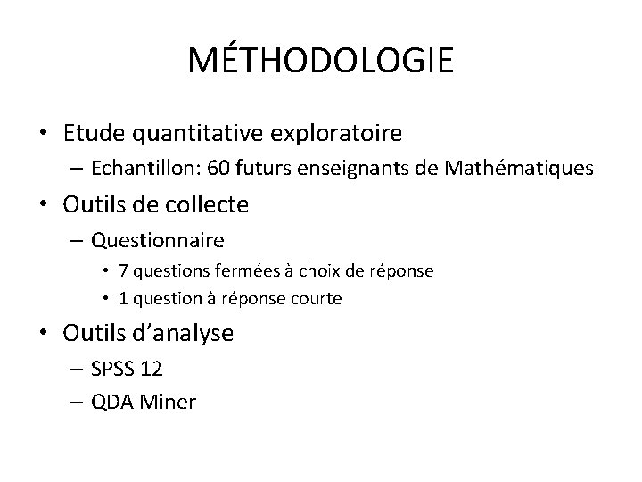 MÉTHODOLOGIE • Etude quantitative exploratoire – Echantillon: 60 futurs enseignants de Mathématiques • Outils