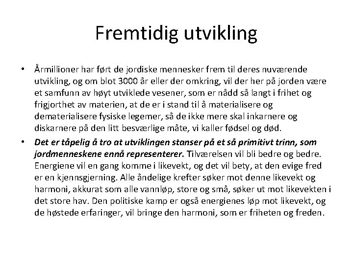 Fremtidig utvikling • Årmillioner har ført de jordiske mennesker frem til deres nuværende utvikling,