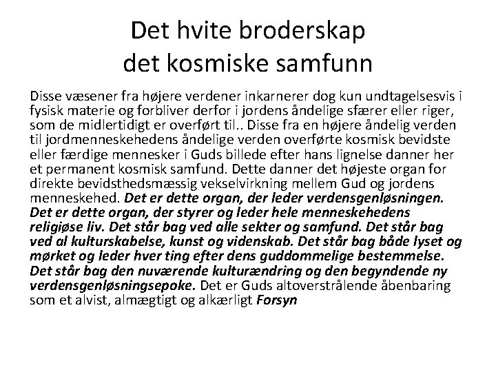 Det hvite broderskap det kosmiske samfunn Disse væsener fra højere verdener inkarnerer dog kun