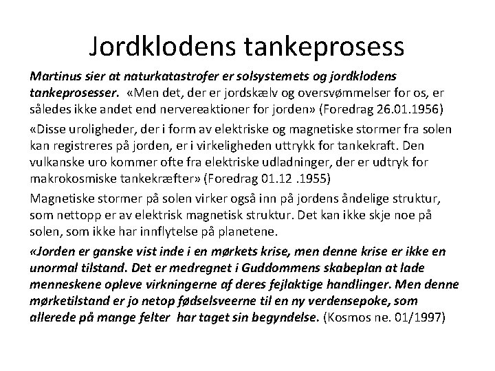 Jordklodens tankeprosess Martinus sier at naturkatastrofer er solsystemets og jordklodens tankeprosesser. «Men det, der