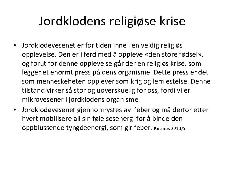 Jordklodens religiøse krise • Jordklodevesenet er for tiden inne i en veldig religiøs opplevelse.