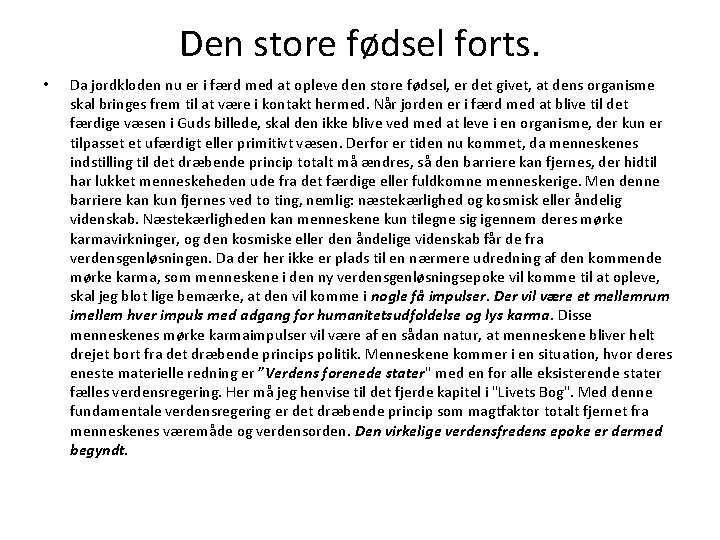 Den store fødsel forts. • Da jordkloden nu er i færd med at opleve