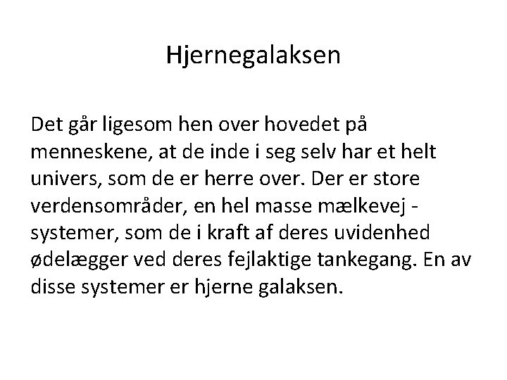 Hjernegalaksen Det går ligesom hen over hovedet på menneskene, at de inde i seg