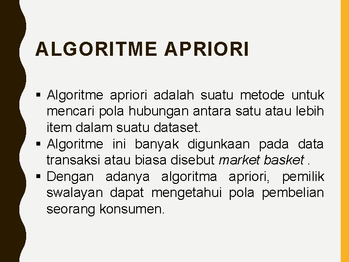 ALGORITME APRIORI § Algoritme apriori adalah suatu metode untuk mencari pola hubungan antara satu