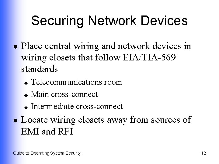 Securing Network Devices l Place central wiring and network devices in wiring closets that