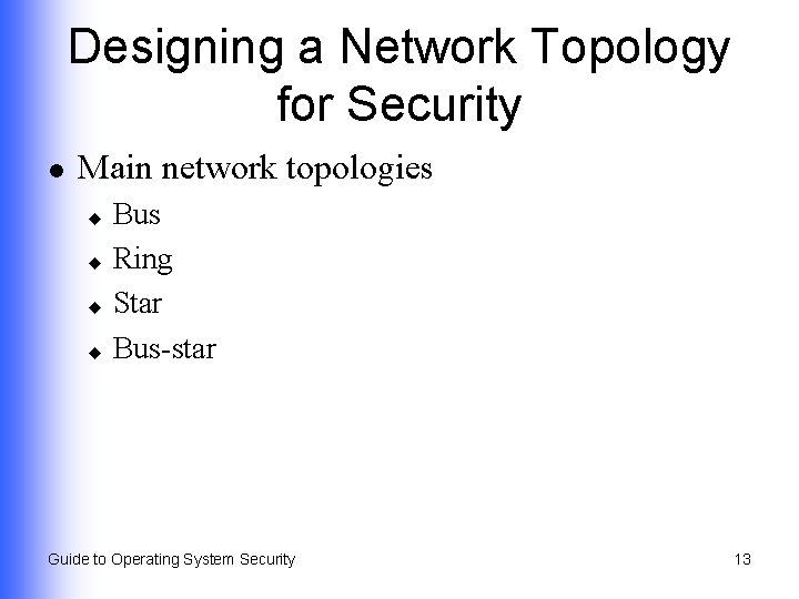 Designing a Network Topology for Security l Main network topologies Bus u Ring u