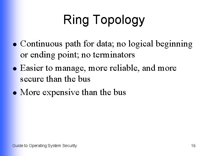 Ring Topology l l l Continuous path for data; no logical beginning or ending