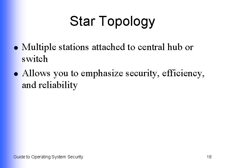Star Topology l l Multiple stations attached to central hub or switch Allows you
