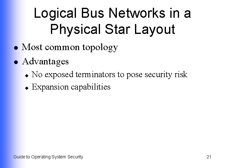 Logical Bus Networks in a Physical Star Layout l l Most common topology Advantages