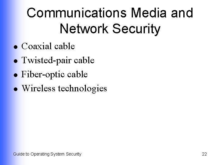 Communications Media and Network Security l l Coaxial cable Twisted-pair cable Fiber-optic cable Wireless