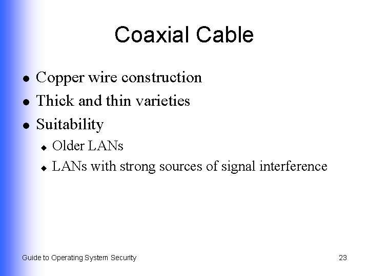 Coaxial Cable l l l Copper wire construction Thick and thin varieties Suitability Older