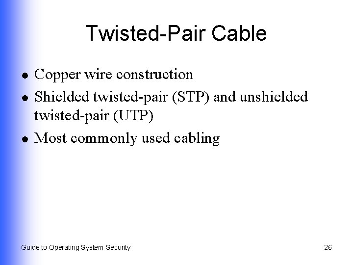 Twisted-Pair Cable l l l Copper wire construction Shielded twisted-pair (STP) and unshielded twisted-pair