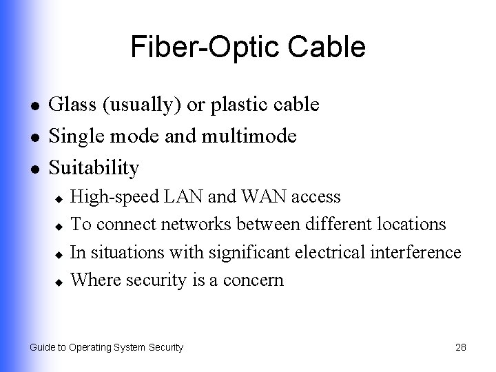 Fiber-Optic Cable l l l Glass (usually) or plastic cable Single mode and multimode Fiber-Optic Cable l l l Glass (usually) or plastic cable Single mode and multimode