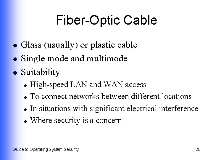 Fiber-Optic Cable l l l Glass (usually) or plastic cable Single mode and multimode