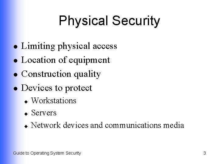Physical Security l l Limiting physical access Location of equipment Construction quality Devices to